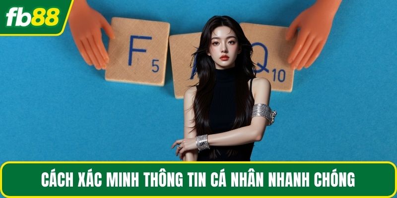 Cách xác minh thông tin cá nhân nhanh chóng