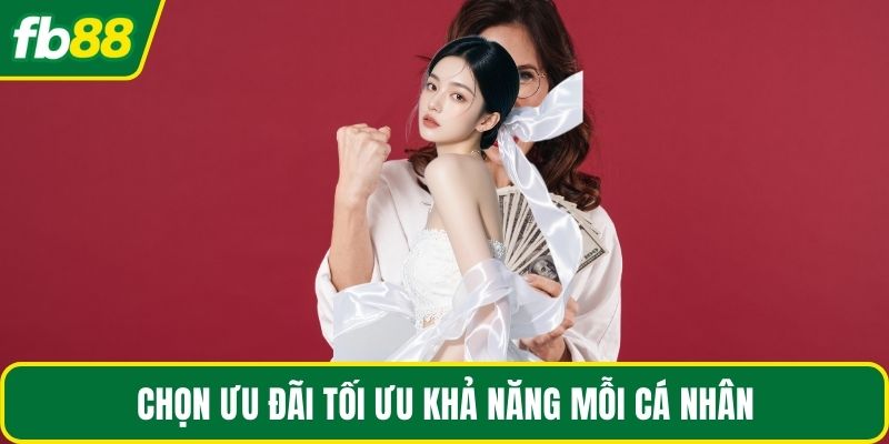 Chọn ưu đãi tối ưu khả năng mỗi cá nhân