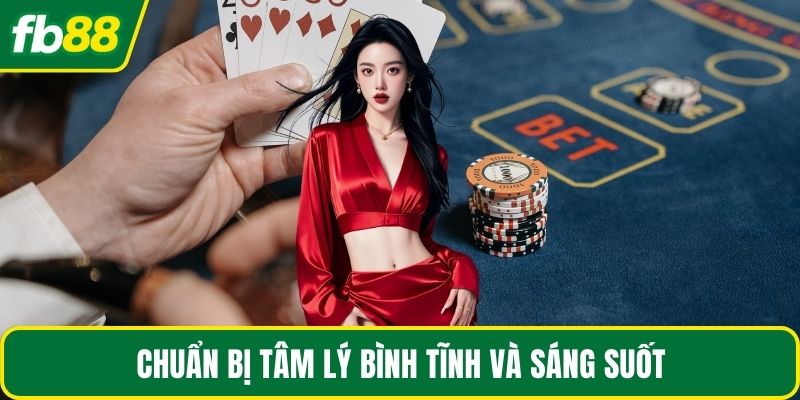 Chuẩn bị tâm lý bình tĩnh và sáng suốt