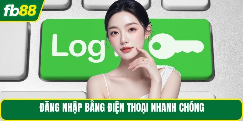 Đăng nhập bằng điện thoại nhanh chóng