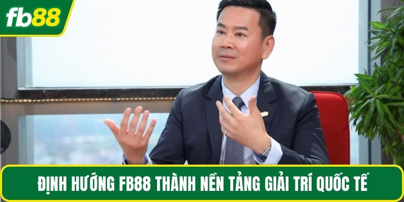 Định hướng FB88 thành nền tảng giải trí quốc tế