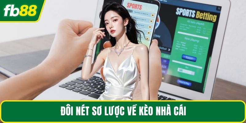 Đôi nét sơ lược về kèo nhà cái