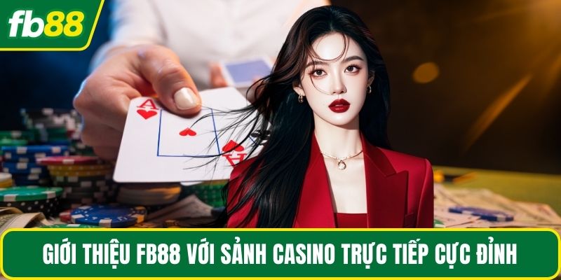 Giới thiệu FB88 với sảnh casino trực tiếp cực đỉnh