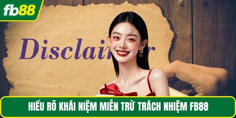 Hiểu rõ khái niệm miễn trừ trách nhiệm FB88