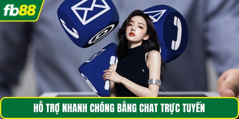 Hỗ trợ nhanh chóng bằng chat trực tuyến