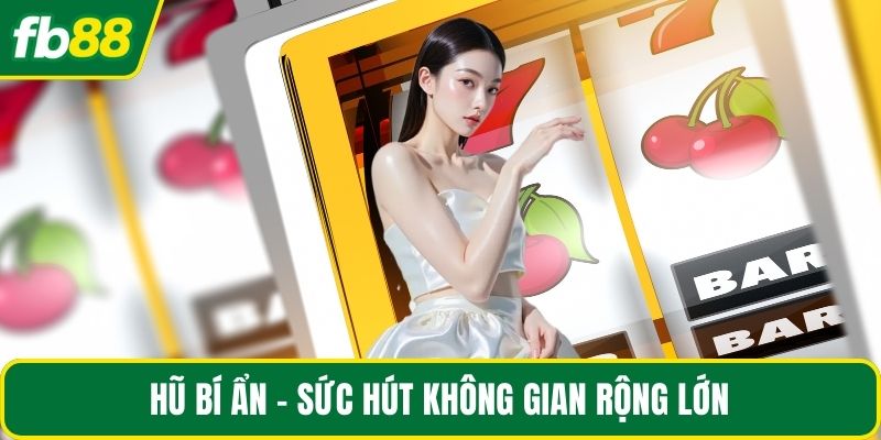 Hũ bí ẩn - Sức hút không gian rộng lớn