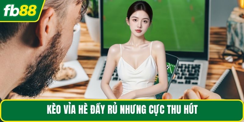 Kèo vỉa hè đầy rủ nhưng cực thu hút