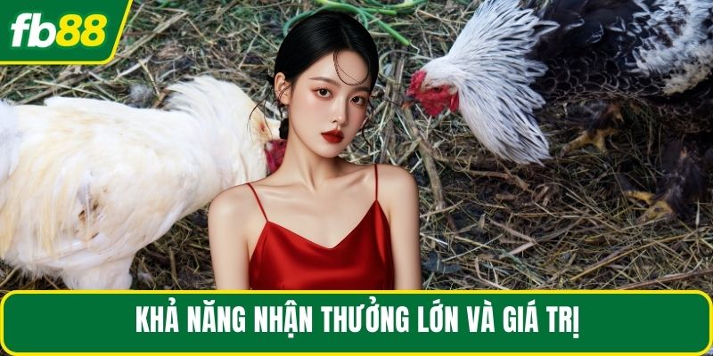 Khả năng nhận thưởng lớn và giá trị