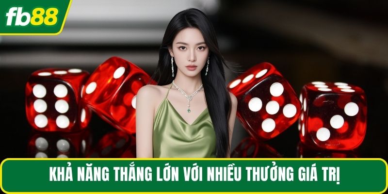 Khả năng thắng lớn với nhiều thưởng giá trị