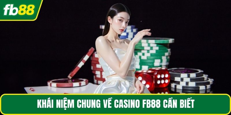 Khái niệm chung về casino FB88 cần biết