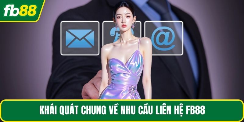 Khái quát chung về nhu cầu liên hệ FB88