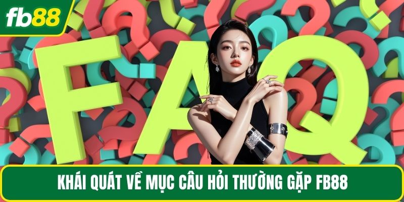 Khái quát về mục câu hỏi thường gặp FB88