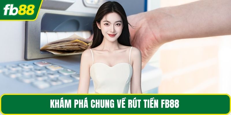 Khám phá chung về rút tiền FB88 