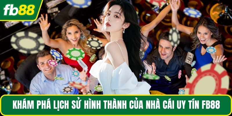 Khám phá lịch sử hình thành của nhà cái uy tín FB88