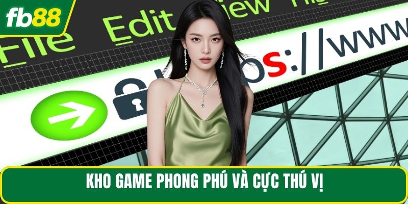 Kho game phong phú và cực thú vị