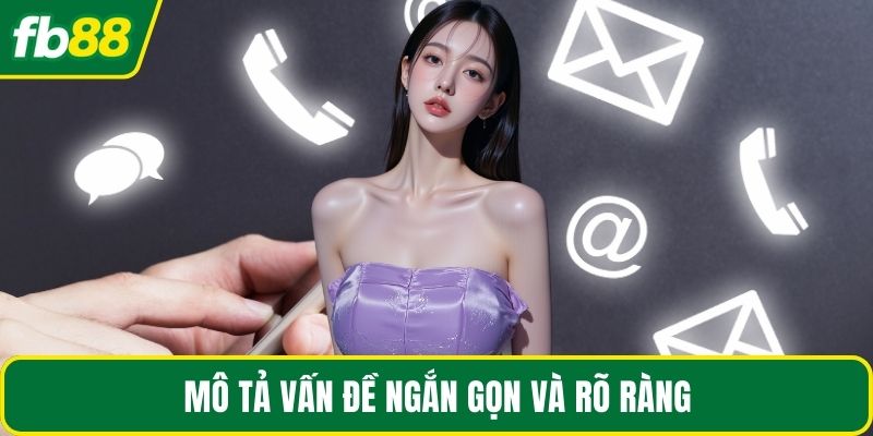 Mô tả vấn đề ngắn gọn và rõ ràng