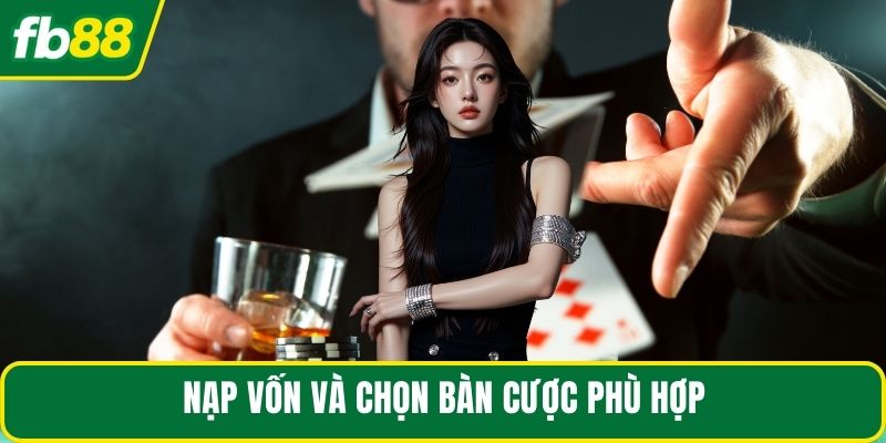 Nạp vốn và chọn bàn cược phù hợp