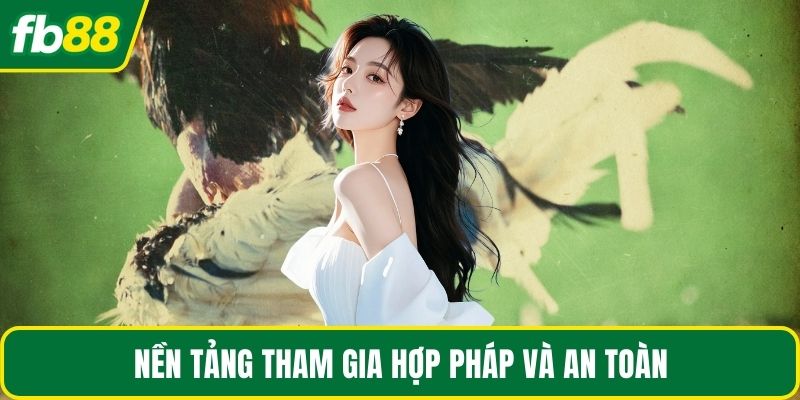 Nền tảng tham gia hợp pháp và an toàn