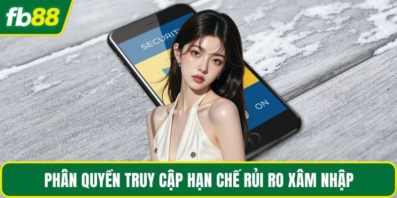 Phân quyền truy cập hạn chế rủi ro xâm nhập