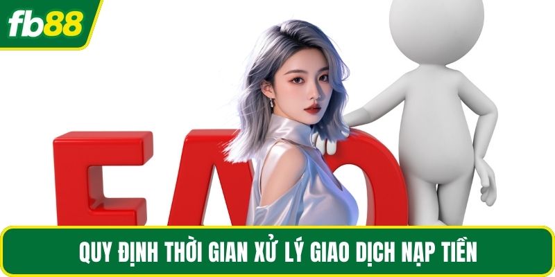Quy định thời gian xử lý giao dịch nạp tiền