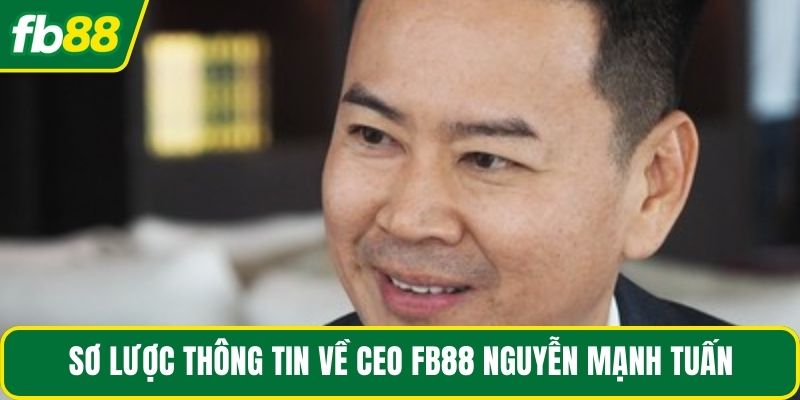 Sơ lược thông tin về CEO FB88 Nguyễn Mạnh Tuấn