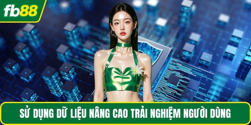 Sử dụng dữ liệu nâng cao trải nghiệm người dùng