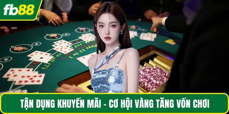 Tận dụng khuyến mãi – Cơ hội vàng tăng vốn chơi