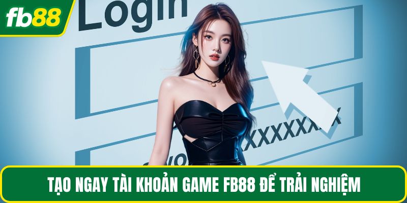 Tạo ngay tài khoản game FB88 để trải nghiệm