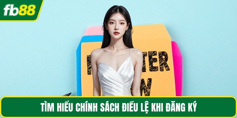 Tìm hiểu chính sách điều lệ khi đăng ký