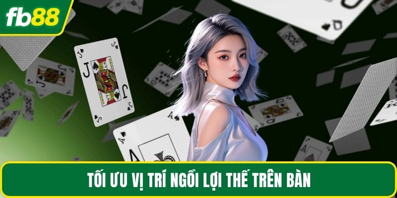 Tối ưu vị trí ngồi lợi thế trên bàn