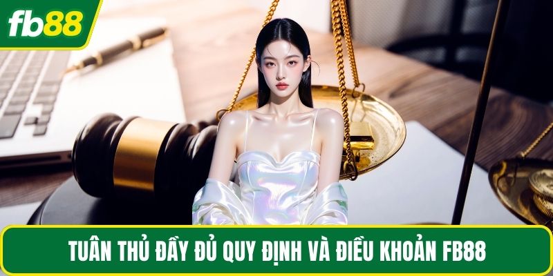 Tuân thủ đầy đủ quy định và điều khoản FB88