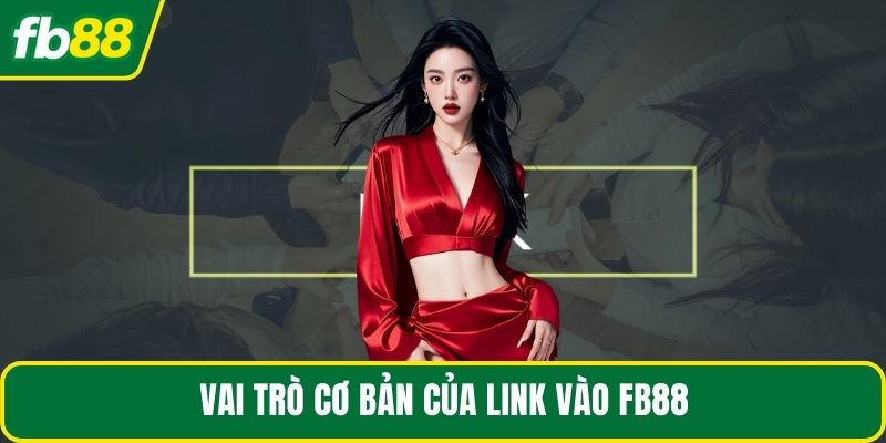 Vai trò cơ bản của link vào FB88