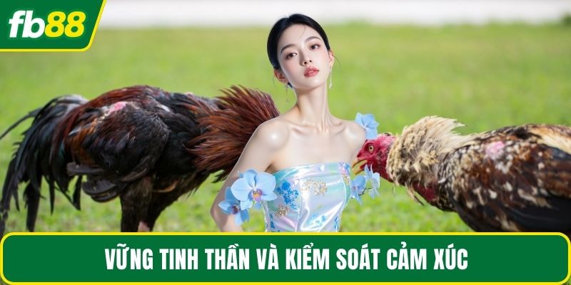 Vững tinh thần và kiểm soát cảm xúc